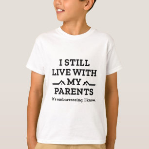 I Still Live With My Parents T-Shirt