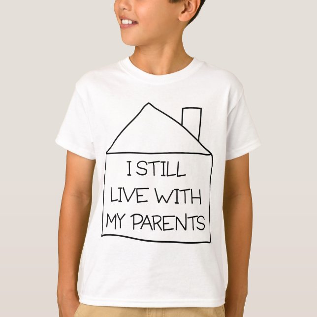 I still live with my parents T-Shirt (Front)