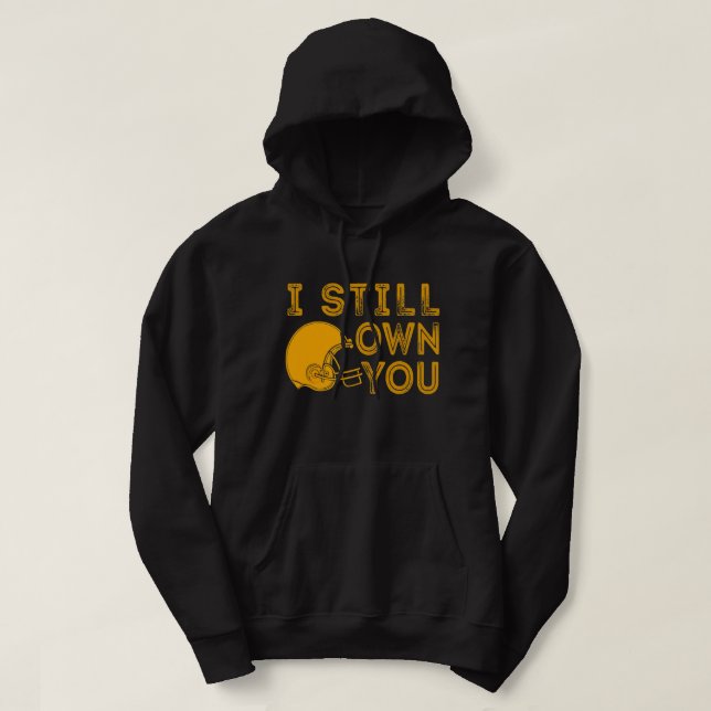 I Still Own You Funny Saying Football Motivational Hoodie (Design Front)