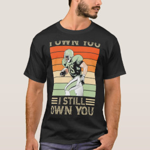I Still Own You Quarterback Motivational Football  T-Shirt