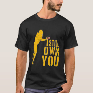 I Still Own You Shirt Great American Football Fans