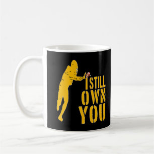 I Still Own You Shirt Great American Football Fans Coffee Mug