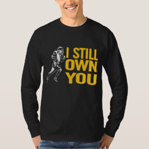 I Still Own You T All My F Life I Own You Football T-Shirt