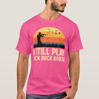 I Still Play Duck-Duck Goose Duck Hunter Duck Hunt T-Shirt