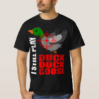 I Still Play Duck Duck Goose Fun Duck Hunting Hunt
