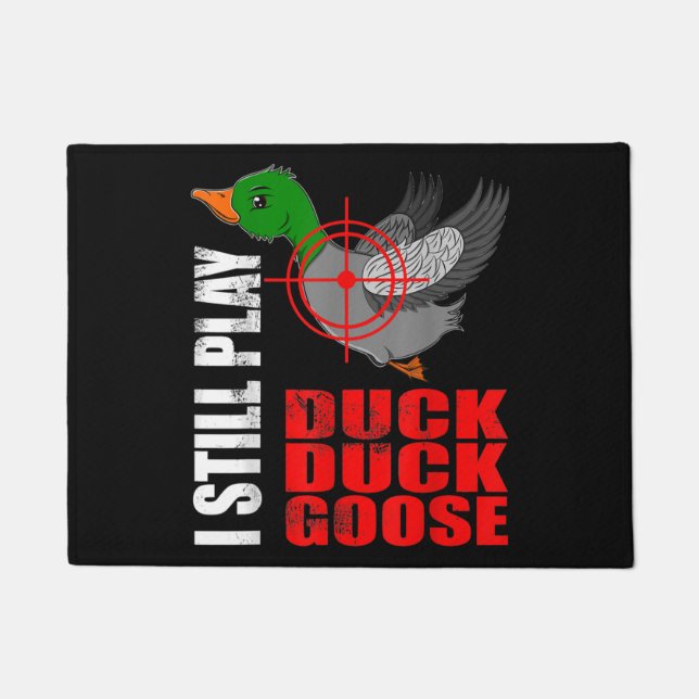 I Still Play Duck Duck Goose Funny Duck Hunting Doormat (Front)