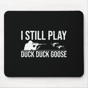 I Still Play Duck Duck Goose-funny Duck Hunting Gi Mouse Mat