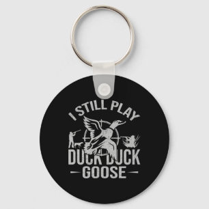 I Still Play Duck Duck Goose-funny Duck Hunting  Key Ring