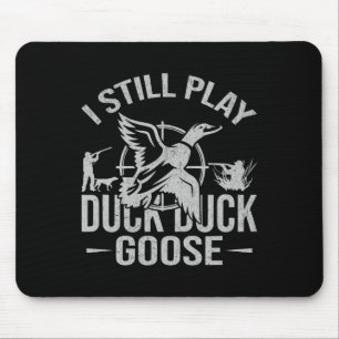I Still Play Duck Duck Goose-funny Duck Hunting  Mouse Mat