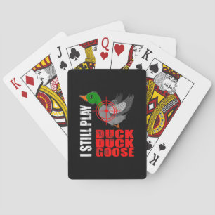 I Still Play Duck Duck Goose Funny Duck Hunting Playing Cards
