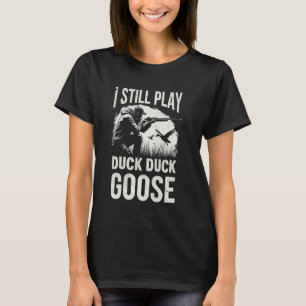 I Still Play Duck Hunting Goose Hunter Dad Waterfo T-Shirt