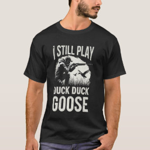 I Still Play Duck Hunting Goose Hunter Dad Waterfo T-Shirt
