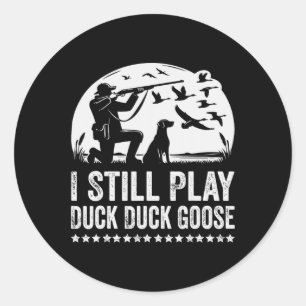 I Still Play Funny Duck Hunting  Classic Round Sticker