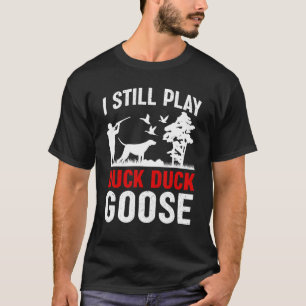 I Still Play Goose Duck Hunting Hunter Mens Dad Fa T-Shirt