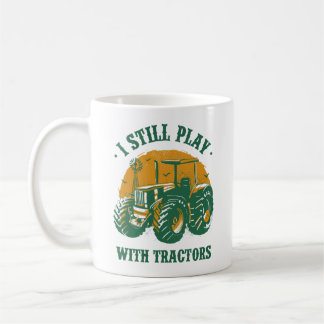 I Still Play W Tractors Coffee Mug