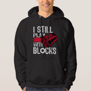 I Still Play With Blocks Car Maintenance Mechanic Hoodie