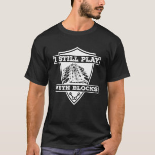 I Still Play With Blocks for Men Mechanic Tuner Ho T-Shirt