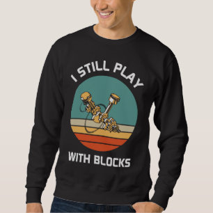 I Still Play with Blocks - Funny Dad Gift Sweatshirt