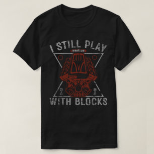 I Still Play With Blocks Mechanic Engine T-Shirt
