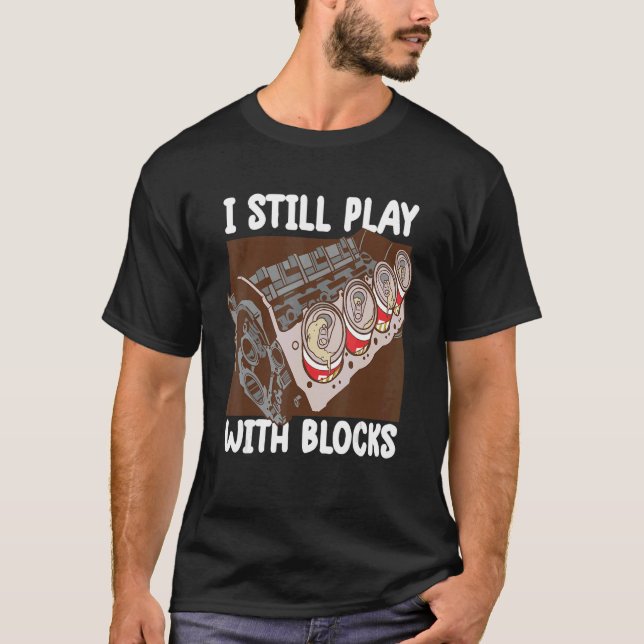 i still play with blocks   Mechanic Motor Engine 3 T-Shirt (Front)