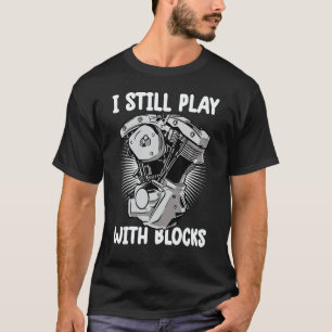 i still play with blocks Mechanic Motor Engine 5 T-Shirt