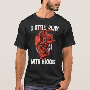 i still play with blocks Mechanic Motor Engine 8 T-Shirt
