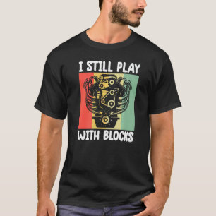 i still play with blocks Mechanic Motor Engine T-Shirt