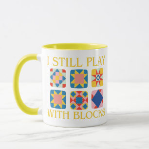 I Still Play With Blocks Quilt Funny Quilting  Mug