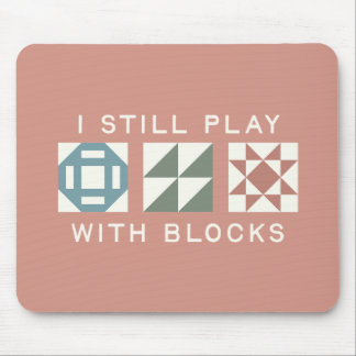 I Still Play With Blocks Quilter's Mouse Mat