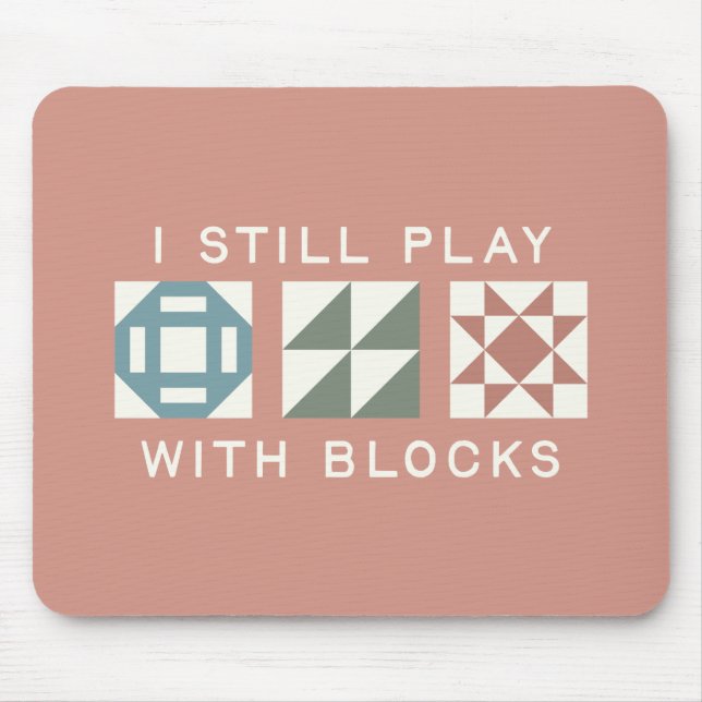 I Still Play With Blocks Quilter's Mouse Mat (Front)