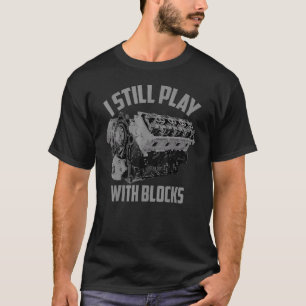 I Still Play With Blocks Racing  Maintenance Man T-Shirt