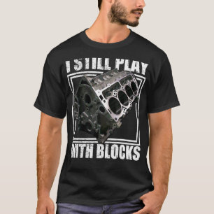 I Still Play With Blocks Racing Maintenance Man T-Shirt