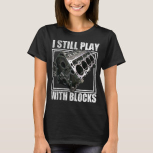 I Still Play With Blocks Racing Maintenance Man T-Shirt