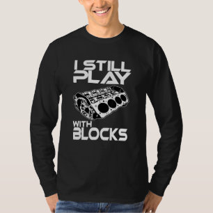 I Still Play With Blocks Racing Maintenance Man T-Shirt