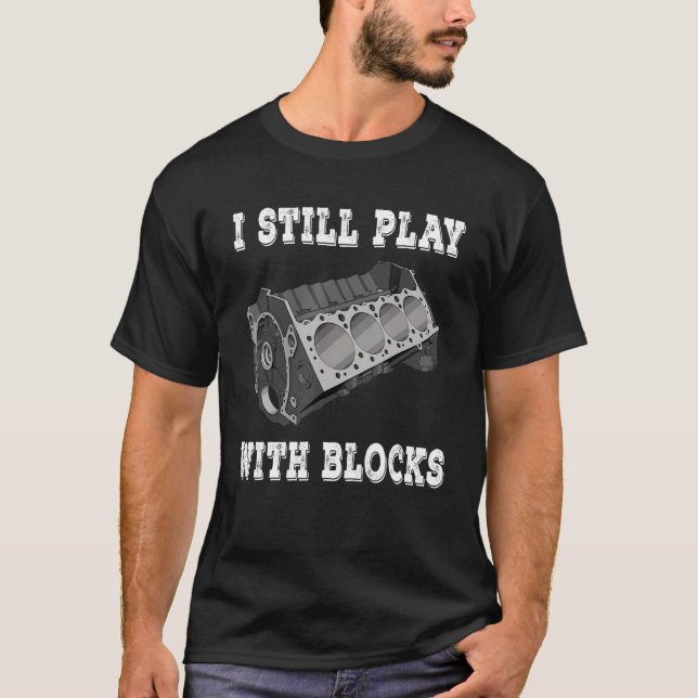I Still Play With Blocks Racing Maintenance Man T-Shirt (Front)