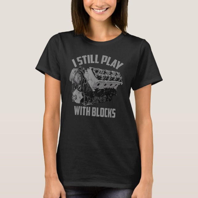 I Still Play With Blocks Racing  Maintenance Man T-Shirt (Front)