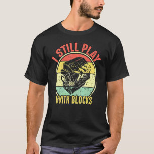 I Still Play With Blocks Retro Vintage Car Mechani T-Shirt