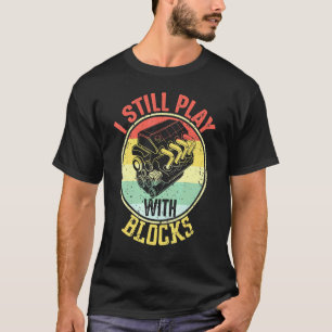 I Still Play With Blocks Retro Vintage Car Mechani T-Shirt