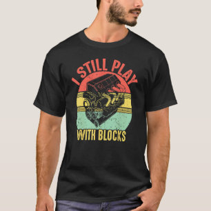 I Still Play With Blocks Retro Vintage Car Mechani T-Shirt