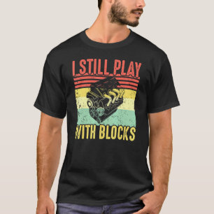 I Still Play With Blocks Retro Vintage Car Mechani T-Shirt