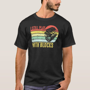 I Still Play With Blocks Retro Vintage Car Mechani T-Shirt