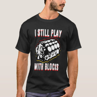 i still play with blocks shirt car cars tuning fri