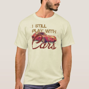 I Still play with cars T-Shirt