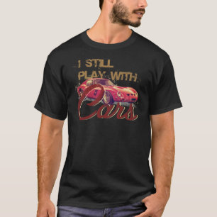I Still play with cars T-Shirt