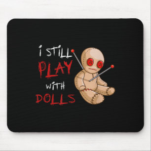 I Still Play With Dolls Funny Mouse Mat