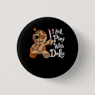 I Still Play With Dolls Halloween Costume Voodoo D 3 Cm Round Badge