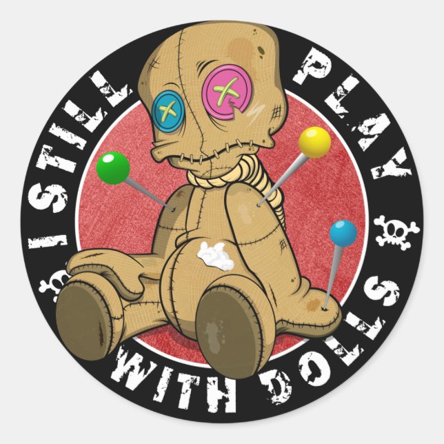 I still play with dolls. T-Shirt Classic Round Sticker (Front)