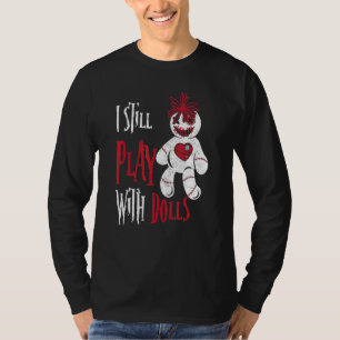 I Still Play With Dolls Voodoo Doll Halloween T-Shirt