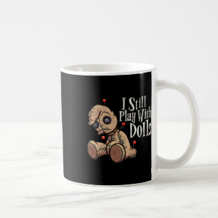 I Still Play With Dolls Voodoo Doll Pins Funny Hal Coffee Mug