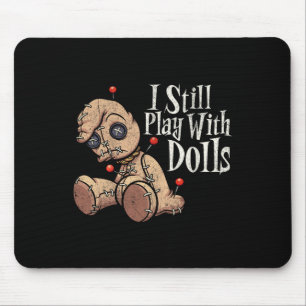 I Still Play With Dolls Voodoo Doll Pins Funny Hal Mouse Mat